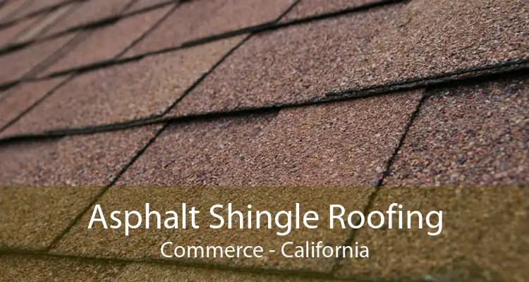 Asphalt Shingle Roofing Commerce - California