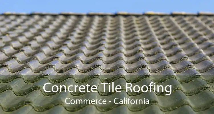 Concrete Tile Roofing Commerce - California
